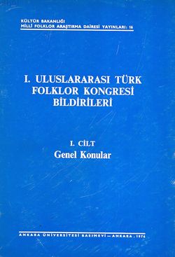 1. Uluslararası Türk Folklor Kongresi Bildirileri - 1. Cilt (Genel Konular)